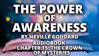 The Power of Awareness | Neville Goddard | Audiobook | Chapter 15: The Crown of the Mysteries