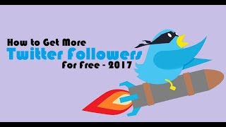 How to Get More Twitter Followers for Free 2017