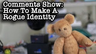 Comments Show: How To Make A Rogue Identity