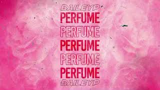 BAILEYP - Perfume [OUT NOW]