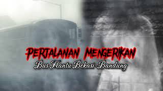 PERJALANAN MENGERIKAN BUS HANTU BEKASI - BANDUNG. #seram #hantu #misteri