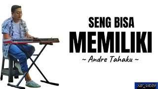 SENG BISA MEMILIKI ~ ANDRE TAHAKU | lirik lagu