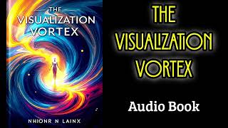 The Visualization Vortex: Unlocking the Power of Your Imagination