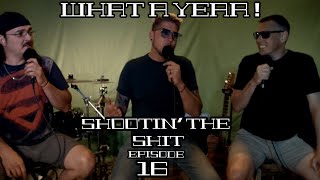 SHOOTIN’ THE SHIT -EP16 (WHAT A YEAR!)