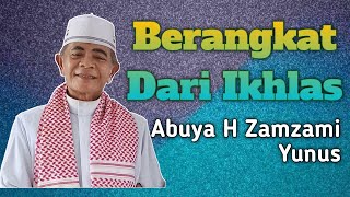 Abuya H. Zamzami Yunus : Berangkat Dari Ikhlas