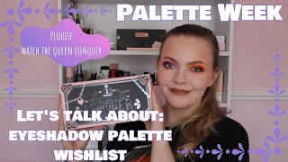 PALETTE WEEK: PLOUISE WATCH THE QUEEN CONQUER | LETS TALK ABOUT MY PALETTE WISH LIST | Effys Place