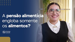 A pensão alimentícia engloba somente os alimento?