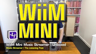 WiiM Mini Music Streamer Unboxed | The Listening Post | TLPCHC TLPWLG