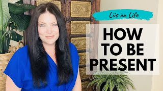 How to Be Present in the Moment