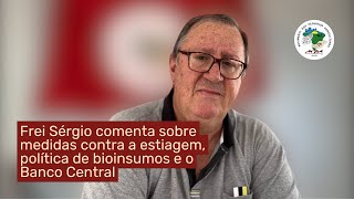 Frei Sérgio comenta sobre medidas contra a estiagem, política de bioinsumos e o Banco Central