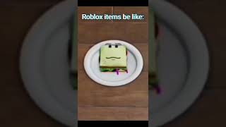 Roblox items be like: