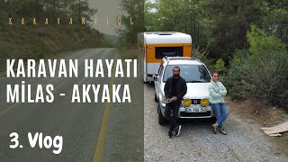 KARAVAN HAYATI | MİLAS - AKYAKA | VLOG 3