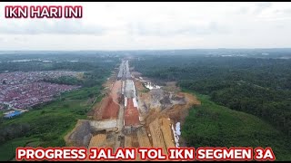 IKN HARI INI progress jalan tol ikn segmen 3A