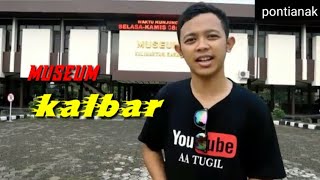 MUSEUM KALBAR [pontianak] aa_tugil vlog