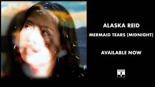 Alaska Reid - Mermaid Tears (Midnight) [Official Audio]