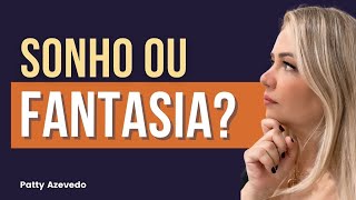 Sonho x Fantasia - o que isso tem a ver com a ansiedade