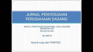 UKK AKUNTANSI - JURNAL PENYESUAIAN PERUSAHAAN DAGANG - dengan bukti transaksi- PART 2