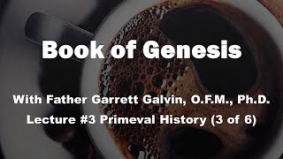 The Book of Genesis, Lecture 3, Primeval History: By Dr. Garrett Galvin, O.F.M.,