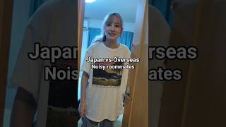 Noisy roommates in Japan vs overseas