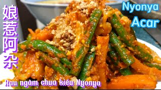 RAU NGÂM CHUA KIỂU NYONYA/Nyonya Acar , 娘惹式腌制杂菜/món ăn của người Hoa tại Malaysia.