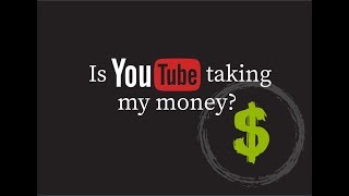 Is YouTube Taking My Money?