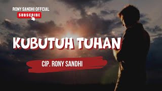 KUBUTUH TUHAN (Lagu Rohani) -Cip : Rony Sandhi - ARR : Antonius