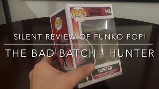 SILENT REVIEW OF FUNKO POP! THE BAD BATCH - HUNTER