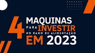 4 Máquinas para investir no ramo da alimentação em 2023