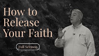 How to Release Your Faith | Pastor Stephen Braswell