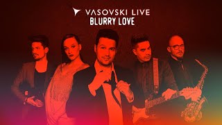 Vasovski Live - Blurry Love [OFFICIAL STORY VIDEO]