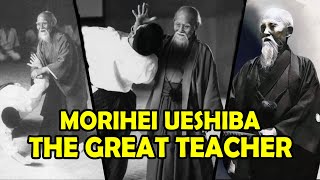 Morihei Ueshiba The Great Teacher The Founder of Aikido