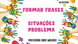 FORMAR FRASES E SITUAÇÕES PROBLEMA - CAROL WALLAUER