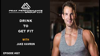 Drink To Get Fit | Jake Havron | Episode #657