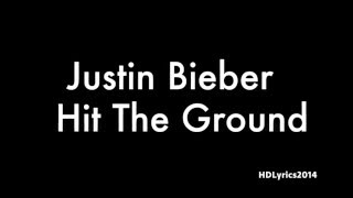 Justin Bieber - Hit The Ground (Lyrics)