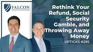 Rethink Your Refund, Social Security Gamble, and Throwing Away Money (Ep. 295)