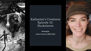 Katharine's Creatures Episode 55: Nuckelavee