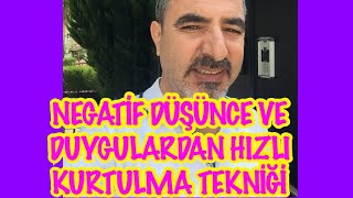 NEGATİF DÜŞÜNCE VE DUYGUDAN HIZLI KURTULMA TEKNİĞİ