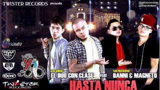 Hasta Nunca - El Duo Con Clase Ft. Danni & Magneto (Prod. By Twister Records) ★2011★