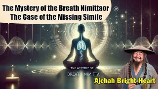 The Mystery of the Breath Nimittaor The Case of the Missing Simile | Reader Ajchah Bright Heart