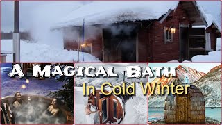 A Magical Bath in -10°C l Feel The Heat In Winter l Cold Hot n Cold