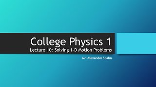 College Physics 1: Lecture 10 - Solving 1-D Motion Problems