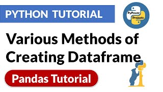 Various Methods of Creating Dataframe  | Pandas Python Tutorial | PyPower