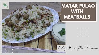 Matar Pulao with Meatballs | Moti Pulao | Riwayati Pakwan