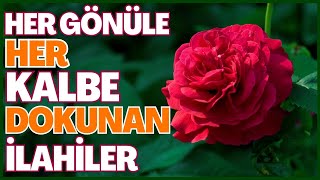 HER GÖNÜLE HER KALBE DOKUNAN İLAHİLER