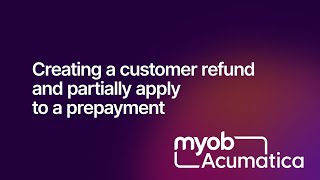 MYOB Acumatica - Creating a customer refund and partially apply to a prepayment