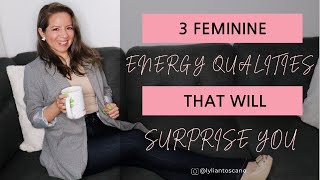 3 Feminine Energy Qualities That Will Surprise You!