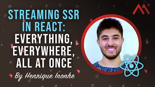 Streaming SSR in React: Everything, Everywhere, all at Once, by Henrique Inonhe