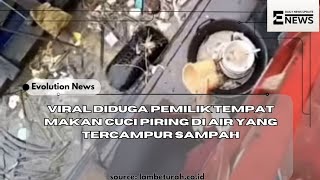 Viral diduga pemilik tempat makan cuci piring di air yang tercampur sampah