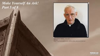 Part 5: Make Yourself an Ark! by An Irish Priest Fr. Andrew O'Brien