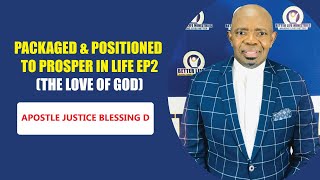 Packaged & Positioned To Prosper In Life EP 2 (The Love Of God) | Apostle Justice Blessing D.